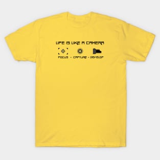 Life is like a camera. T-Shirt